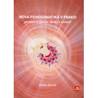 Nova psihosomatika v praksi - knjiga o povezavi telesa, duše in zavesti; avtor Dušan Enova