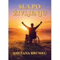 Knjiga: Sla po življenju, avtorica Snežana Brumec – biografski roman o moči volje in preživetju.
