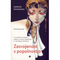 Knjiga: Zasvojenost s popolnostjo, Marion Woodman – jungovska psihološka študija o motnjah hranjenja in zdravljenju ženskosti.