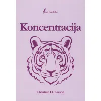 Naslovnica knjige Koncentracija avtorja Christiana D. Larsona, delo o moči uma, osredotočenosti in razvoju notranje discipline