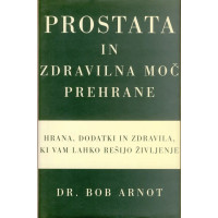 Knjiga: Prostata in zdravilna moč prehrane, Dr. Bob Arnot – naslovnica knjige o prehrani, dopolnilih in zdravilih za zdravo prostato.