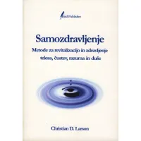 Samozdravljenje - Metode za revitalizacijo in zdravljenje telesa, čustev, razuma in duše, avtor Christian D. Larson