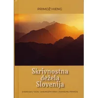 Skrivnostna dežela Slovenija, Primož Hieng. Knjiga o energijskih točkah in ljudskem izročilu.