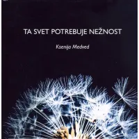 Knjiga Ta svet potrebuje nežnost, avtorica Ksenija Medved, pesniška zbirka o sočutju in odnosih.