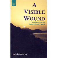 A VISIBLE WOUND - A Healing Journey trough Breast Cancer