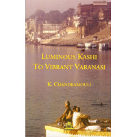 Luminous Kashi to vibrant Varanasi