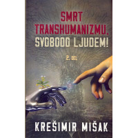 Smrt transhumanizmu, svobodo ljudem 2.del