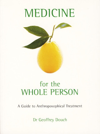 Medicine for whole person / A Guide to Anthroposophical Treatment