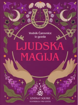 Ljudska magija, knjiga avtorice Lindsay Squire, ki služi kot vodnik čarovnice iz gozda.