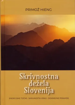 Skrivnostna dežela Slovenija, Primož Hieng. Knjiga o energijskih točkah in ljudskem izročilu.