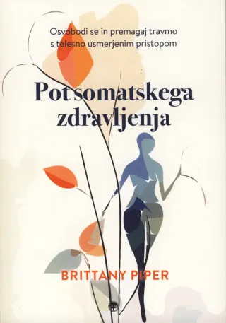 Knjiga Pot somatskega zdravljenja avtorice Brittany Piper o celjenju travme s telesno usmerjenimi metodami.