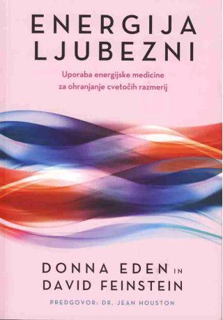 Energija ljubezni - Uporaba energijske medicine za ohranjanje cvetočih razmerij