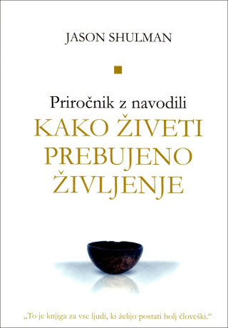 Kako živeti prebujeno življenje - Priročnik z navodili