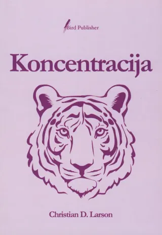 Naslovnica knjige Koncentracija avtorja Christiana D. Larsona, delo o moči uma, osredotočenosti in razvoju notranje discipline