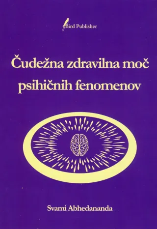Naslovnica knjige Čudežna zdravilna moč psihičnih fenomenov avtorja Svamija Abhedanande, delo o psihičnih močeh, prani in duhovnem zdravljenju