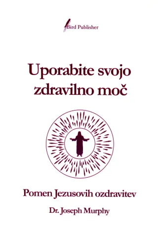 Uporabite svojo zdravilno moč, avtor knjige Joseph Murphy