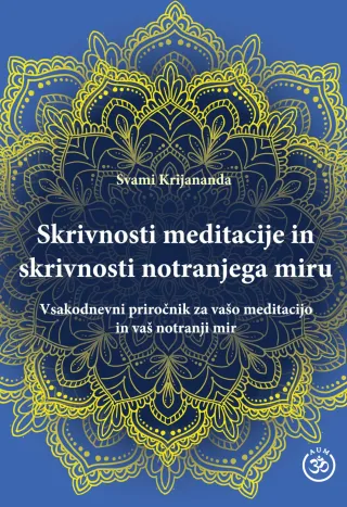 Skrivnosti meditacije in skrivnosti notranjega miru, Avtor: Svami Krijananda
