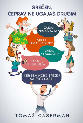 Naslovnica knjige Srečen, čeprav ne ugajaš drugim avtorja Tomaža Casermana, ki simbolizira osebno osvoboditev in samozavest.