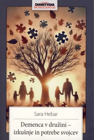 Znanstvena monografija Demenca v družini avtorice Sare Hebar o izkušnjah in potrebah svojcev pri oskrbi na domu.