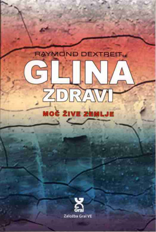 Glina zdravi - moč žive zemlje