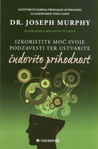 Izkoristite moč svoje podzavesti ter ustvarite čudovito prihodnost