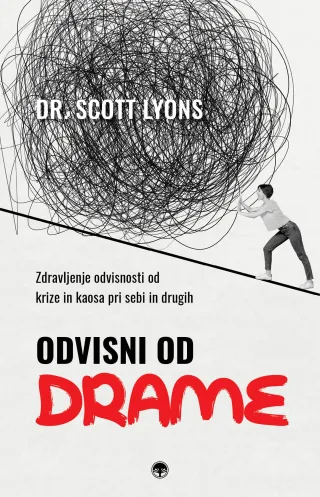 Odvisni od drame - knjiga Dr. Scott Lyons o zdravljenju odvisnosti od krize in kaosa pri sebi in drugih