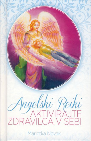 Angelski reiki - Aktivirajte zdravilca v sebi