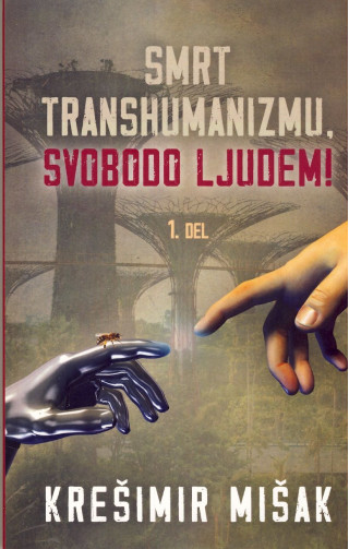 Smrt transhumanizmu, svobodo ljudem 1.del