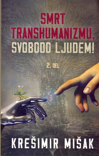 Smrt transhumanizmu, svobodo ljudem 2.del