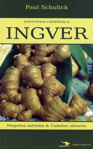 Ingver - Mogočna začimba in čudežno zdravilo, avtor Paul Schulick