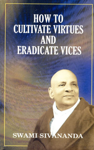 How to cultivate virtues and eradicate vices