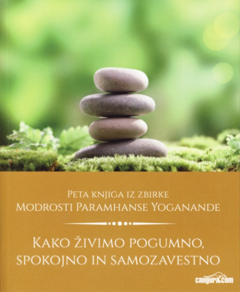 Knjiga Kako živimo pogumno, spokojno in samozavestno, avtor Paramhansa Yogananda