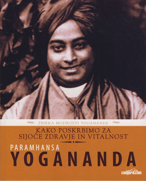 Knjiga Kako poskrbimo za sijoče zdravje in vitalnost, avtor Paramhansa Yogananda