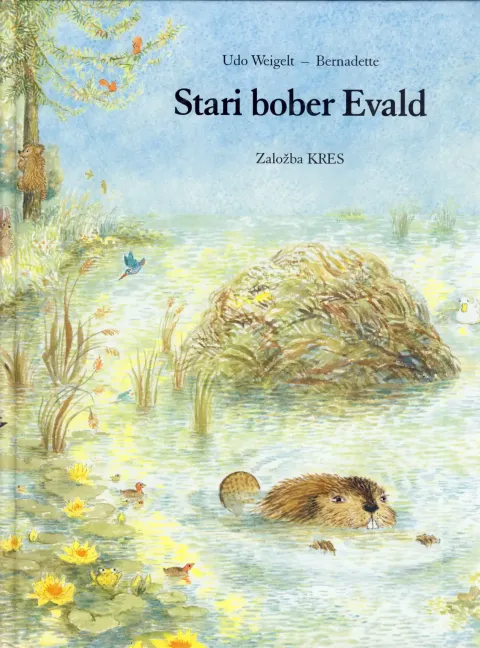 Knjiga: Stari bober Evald, Udo Weigelt & Bernadette – naslovnica slikanice o modrem bobru in življenju v naravi.