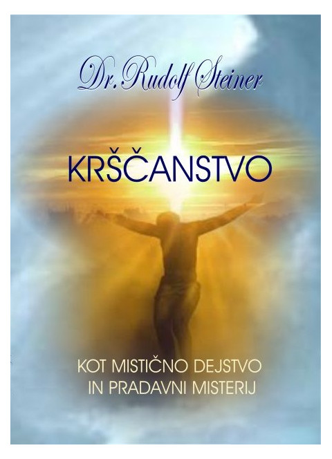 Krščanstvo kot mistično dejstvo in pradavni misterij - knjiga avtorja Rudolf Steiner