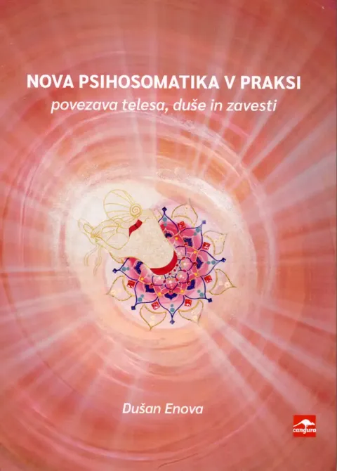 Nova psihosomatika v praksi - knjiga o povezavi telesa, duše in zavesti; avtor Dušan Enova