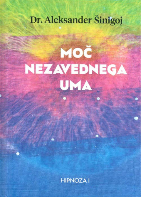 Moč nezavednega uma, Aleksander Šinigoj – priročnik o hipnozi in tehnikah za programiranje uma ter doseganje ciljev.