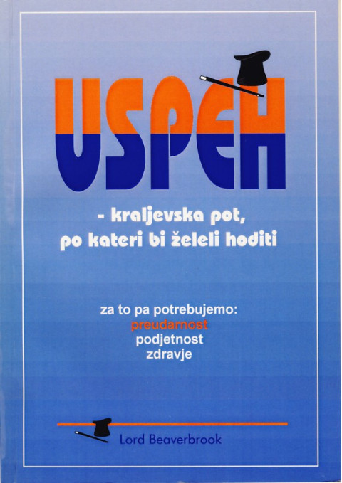 Uspeh – kraljevska pot, po kateri bi želeli hoditi, Lord Beaverbrook. Knjiga o preudarnosti, podjetnosti in zdravju.