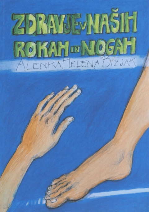 Zdravje je v naših rokah in nogah - knjiga avtorice Alenka Helena Bizjak