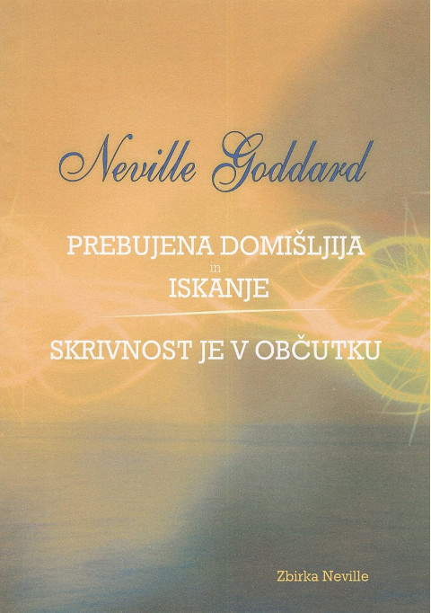 Prebujena domišljija in iskanje - Skrivnost je v občutku - knjiga avtorja Neville Goddard