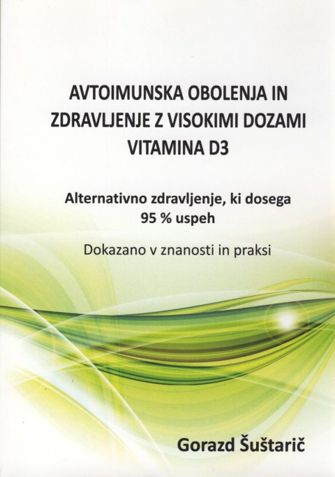 Strokovna knjiga o zdravljenju avtoimunskih obolenj z visokimi dozami vitamina D3 avtorja Gorazda Šuštariča.