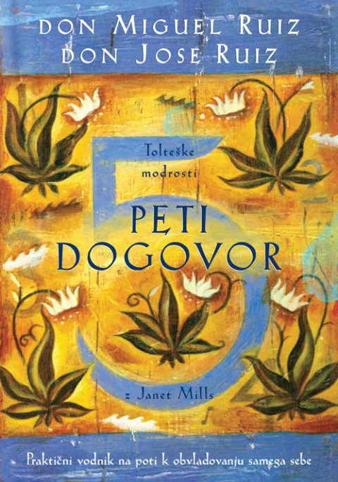 Knjiga Peti dogovor Praktični vodnik na poti k obvladovanju samega sebe, Don Miguel Ruiz.