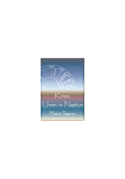 Kiron, Uran in Neptun - knjiga Matjaža Regovca o psihološki astrologiji