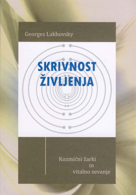 Skrivnost življenja – Kozmični žarki in vitalno sevanje, knjiga Georges Lakhovsky