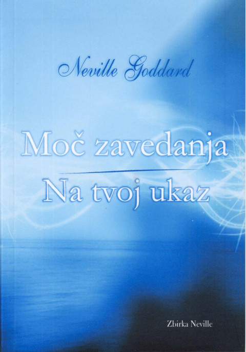 Moč zavedanja - Na tvoj ukaz - knjiga Nevilla Goddarda