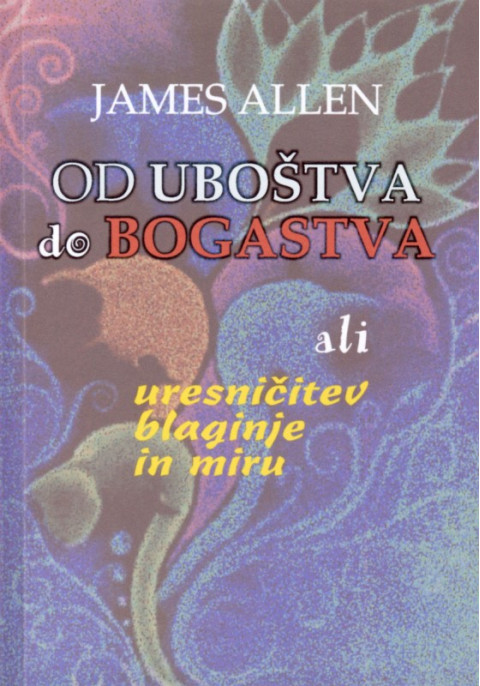 Knjiga Od uboštva do bogastva ali uresničitev blaginje in miru, avtor James Allen