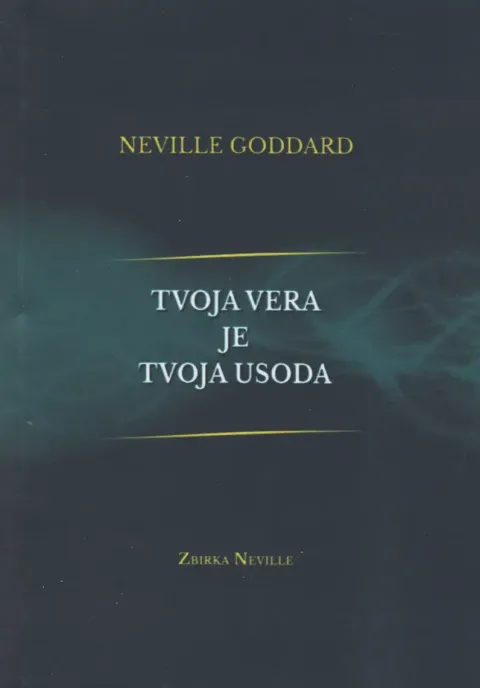 Tvoja vera je tvoja usoda - knjiga avtorja Neville Goddard