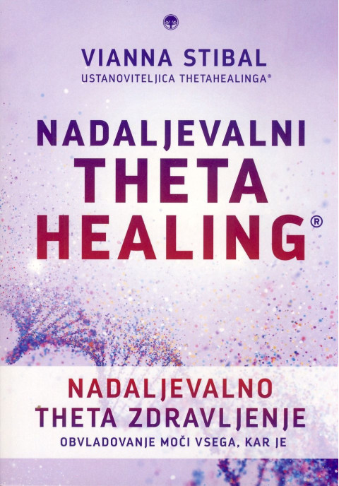 Knjiga Nadaljevalno Theta zdravljenje - ThetaHealing -  Vianna Stibal