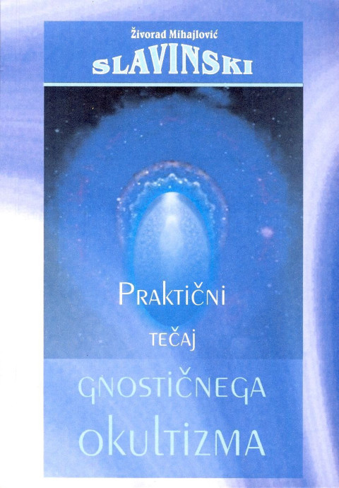 Knjiga Praktični tečaj gnostičnega okultizma avtorja Živorada Mihajlovića Slavinskega.