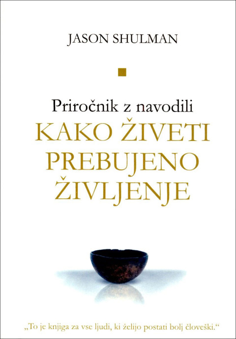 Kako živeti prebujeno življenje - Priročnik z navodili - knjiga avtorja Jason Shulman